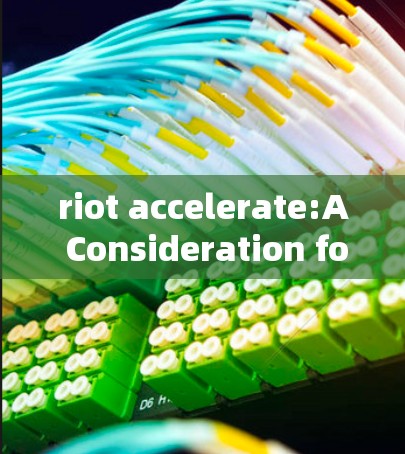 riot accelerate:A Consideration for Gaming Enhancement riot accelerate:A Consideration for Gaming Enhancement