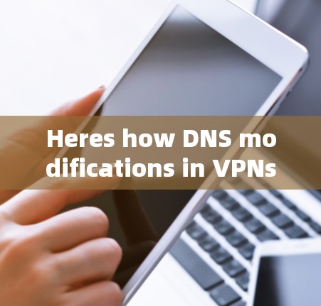 Heres how DNS modifications in VPNs typically work: Heres how DNS modifications in VPNs typically work: