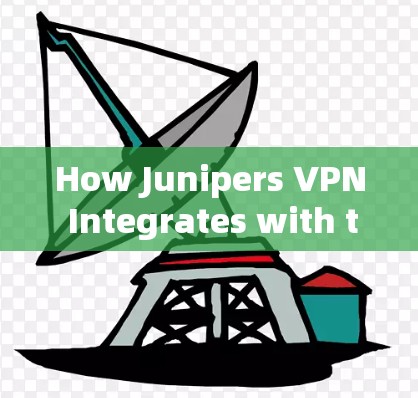 How Junipers VPN Integrates with the Firewall How Junipers VPN Integrates with the Firewall