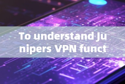 To understand Junipers VPN functionality within its firewall,follow this organized approach: To understand Junipers VPN functionality within its firewall,follow this organized approach: