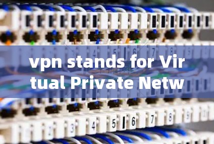 vpn stands for Virtual Private Network VPN)and has multiple contexts,each with distinct meanings: vpn stands for Virtual Private Network VPN)and has multiple contexts,each with distinct meanings:
