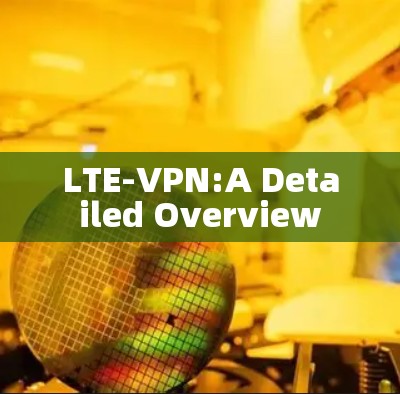 LTE-VPN:A Detailed Overview