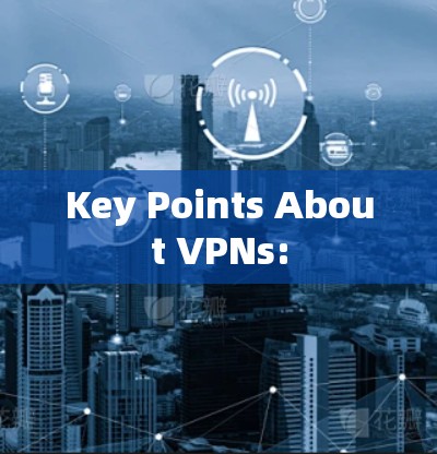 Key Points About VPNs: Key Points About VPNs: