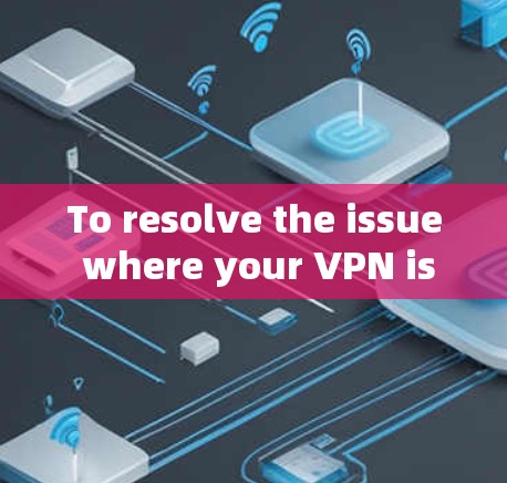 To resolve the issue where your VPN isnt working with Google,follow these organized steps: To resolve the issue where your VPN isnt working with Google,follow these organized steps: