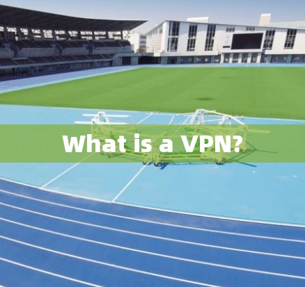 What is a VPN? What is a VPN?