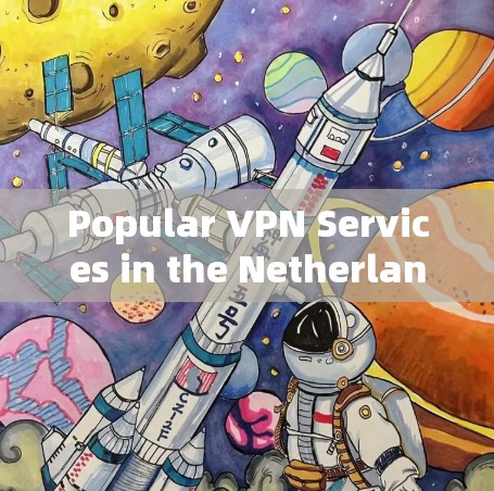 Popular VPN Services in the Netherlands: