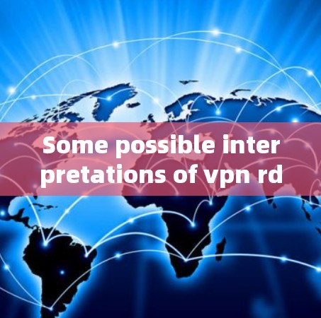 Some possible interpretations of vpn rd rt could include: Some possible interpretations of vpn rd rt could include: