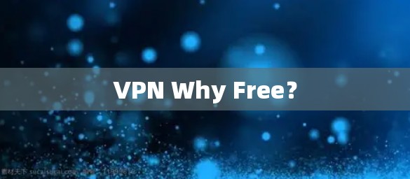 VPN Why Free? VPN Why Free?