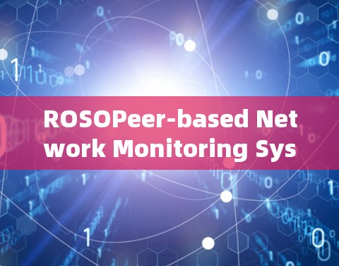 ROSOPeer-based Network Monitoring System for Mobile Communications ROSOPeer-based Network Monitoring System for Mobile Communications