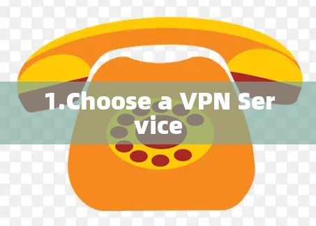 1.Choose a VPN Service