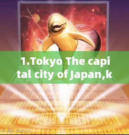 1.Tokyo The capital city of Japan,known for its rich history and culture.