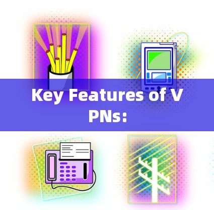 Key Features of VPNs: