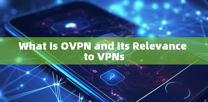 What Is OVPN and Its Relevance to VPNs What Is OVPN and Its Relevance to VPNs