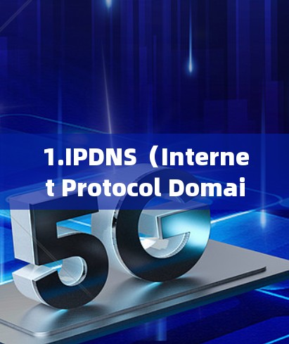 1.IPDNS(Internet Protocol Domain Name System) 1.IPDNS(Internet Protocol Domain Name System)