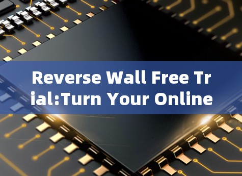 Reverse Wall Free Trial:Turn Your Online Property into a Safe Space Reverse Wall Free Trial:Turn Your Online Property into a Safe Space