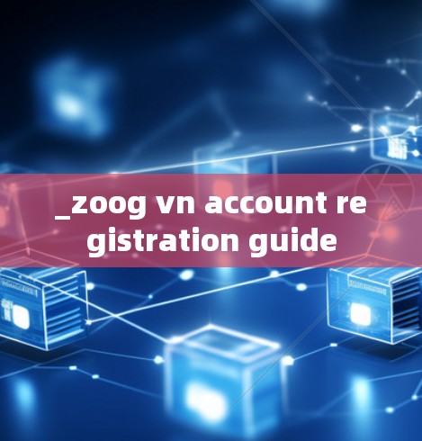 _zoog vn account registration guide _zoog vn account registration guide