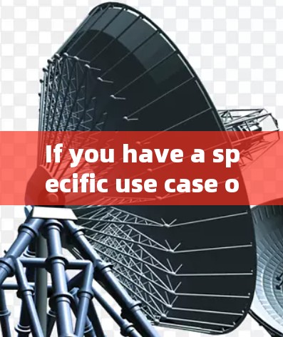 If you have a specific use case or need more detailed information,feel free to ask!