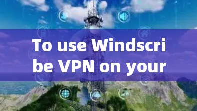 To use Windscribe VPN on your Mac,follow these organized steps: To use Windscribe VPN on your Mac,follow these organized steps: