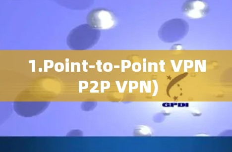 1.Point-to-Point VPN P2P VPN)