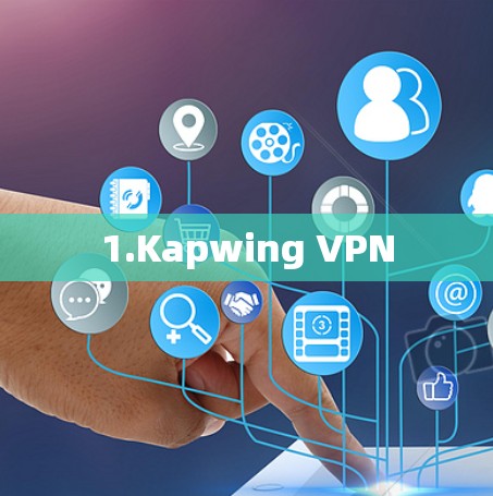 1.Kapwing VPN 1.Kapwing VPN